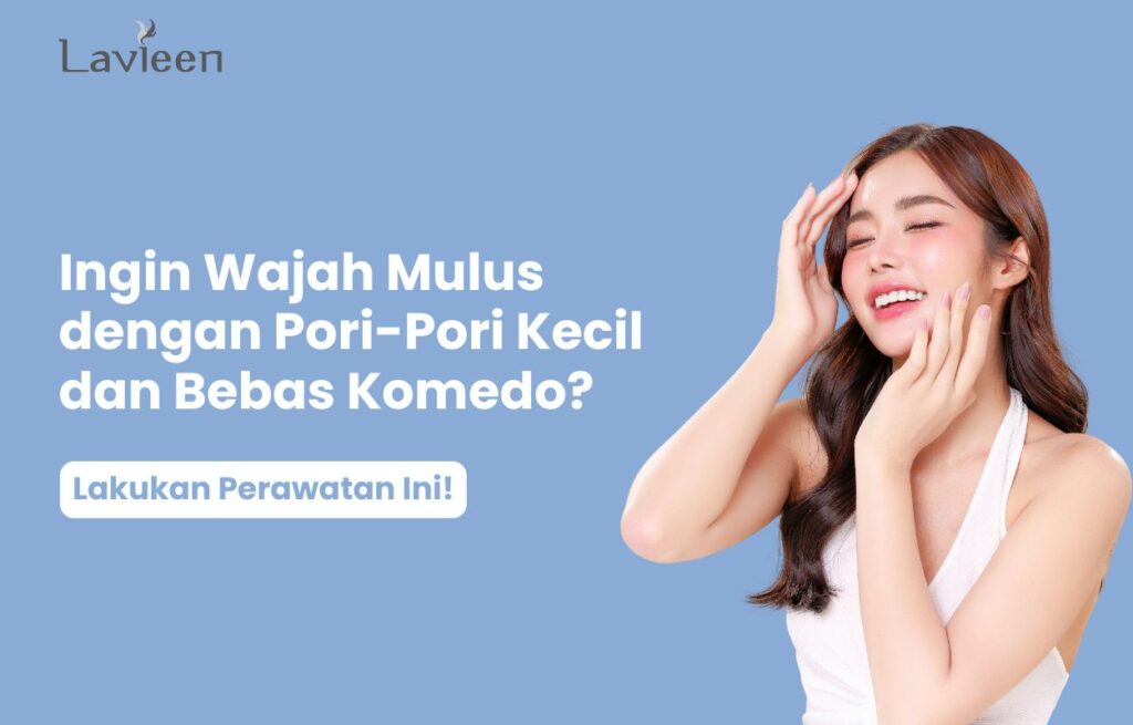 cara mengecilkan pori-pori wajah dan menghilangkan komedo