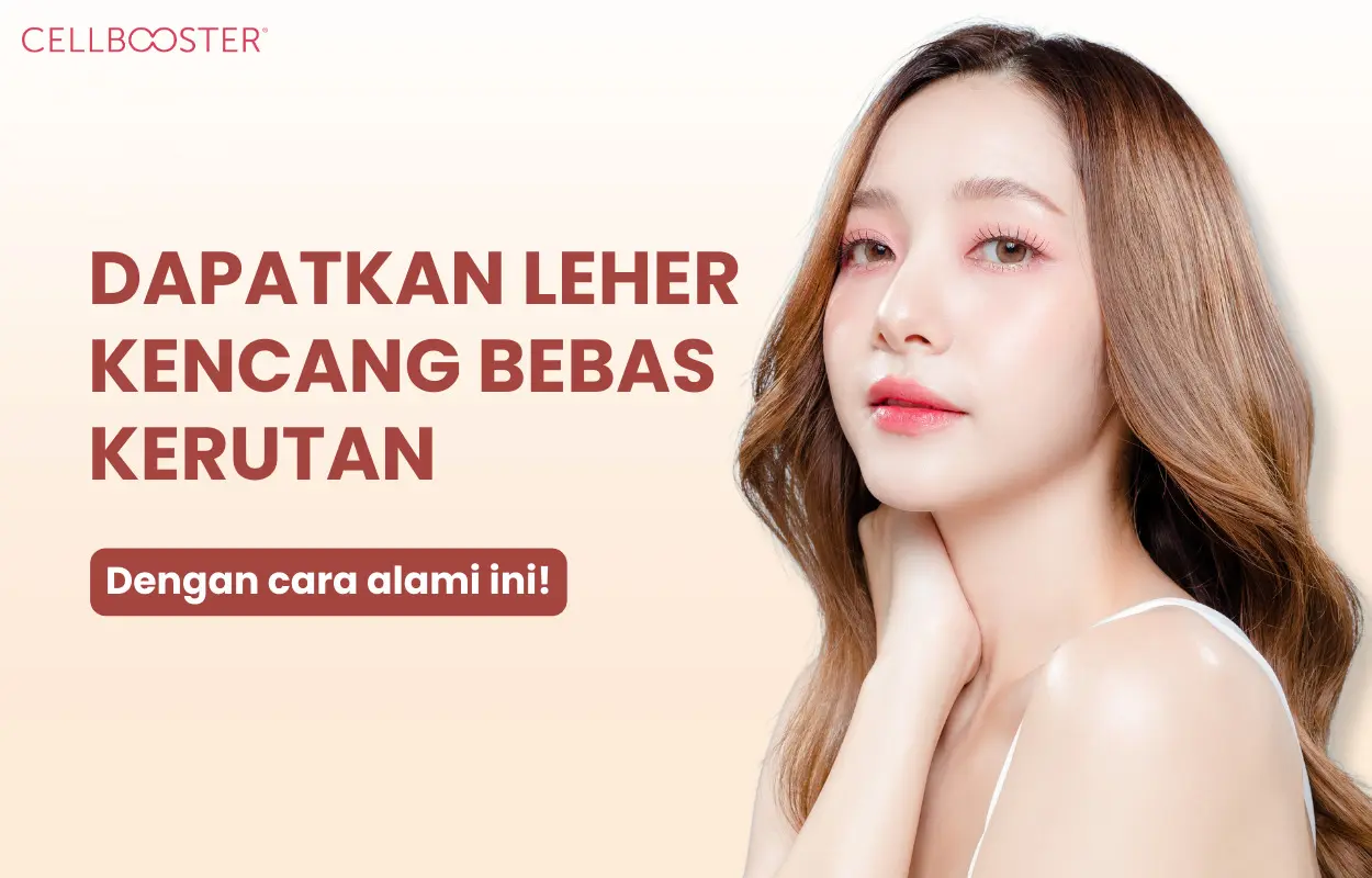 Atasi Kerutan Leher dengan Cara Alami dan Cellbooster Lift