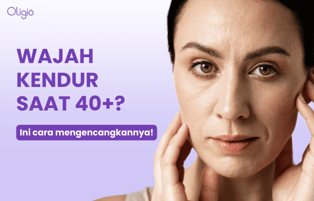 Cara Mengencangkan Kulit Wajah Usia 40