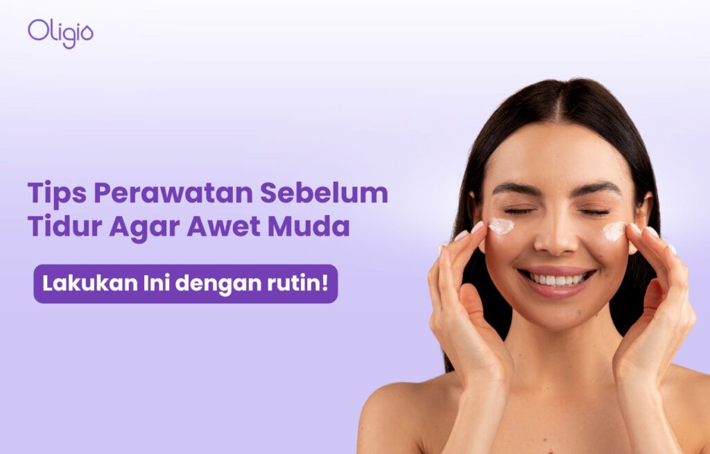 perawatan wajah sebelum tidur agar awet muda