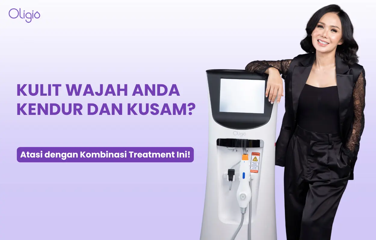 9 Penyebab Kulit Wajah Kendur dan Kusam serta Cara Mengatasinya dengan Treatment Modern