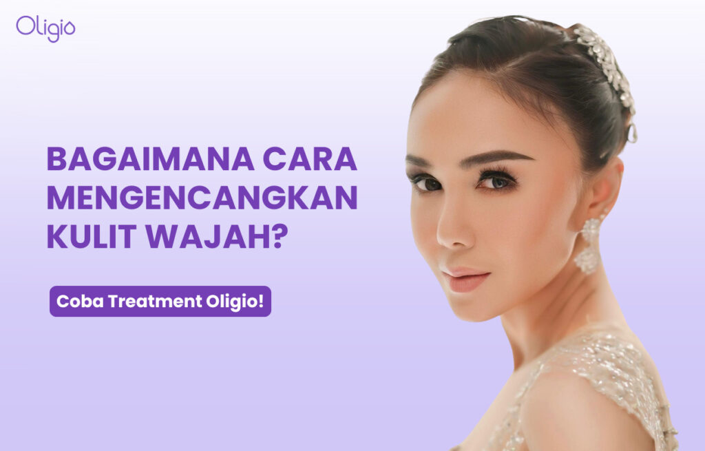 Bagaimana Cara Mengencangkan Kulit Wajah?