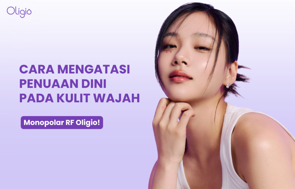 Cara Mengatasi Penuaan Dini pada Kulit Wajah